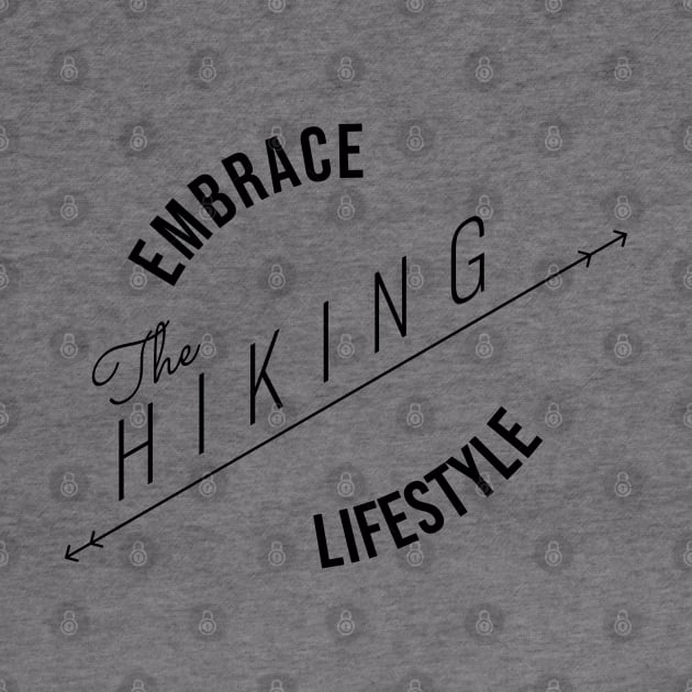 EMBRACE The HIKING LIFESTYLE | Minimal Text Aesthetic Streetwear Unisex Design for Fitness/Athletes/Hikers | Shirt, Hoodie, Coffee Mug, Mug, Apparel, Sticker, Gift, Pins, Totes, Magnets, Pillows by design by rj.